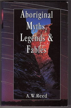 Aboriginal Myths, Legends and Fables by A W Reed