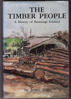 The Timber People: A History of Bunnings Limited by Jenny Mills