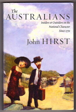 The Australians: Insiders and Outsiders on the National Character Since 1770 by John Hirst
