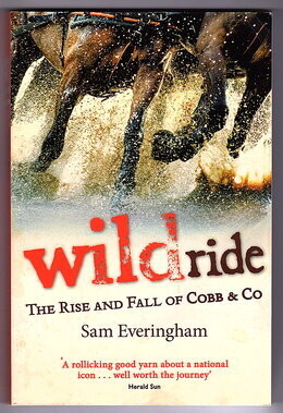 Wild Ride: The Rise and Fall of Cobb & Co by Sam Everingham