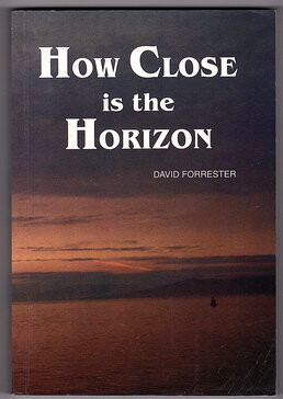 How Close is the Horizon: A Migrant's Search for an Australian Identity by David Forrester