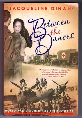 Between the Dances: World War 2 Women Tell Their Stories by Jacqueline Dinan