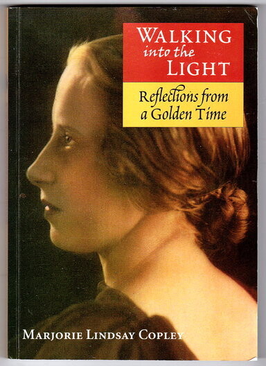 Walking Into the Light: Reflections from a Golden Time by Marjorie Lindsay Copley