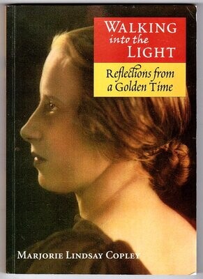 Walking Into the Light:  Reflections from a Golden Time by Marjorie Lindsay Copley
