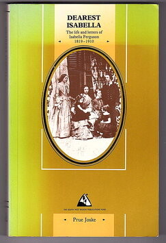 Dearest Isabella: Life and Letters of Isabella Ferguson, 1819-1910 by Prue Joske