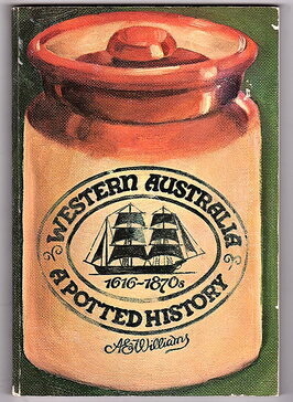 Western Australia: A Potted History: 1616 - 1870s by A E Williams