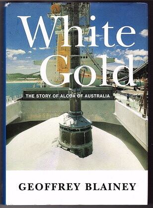 White Gold: The Story of Alcoa of Australia by Geoffrey Blainey