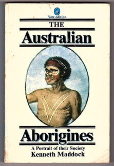The Australian Aborigines: A Portrait of Their Society by Kenneth Maddock