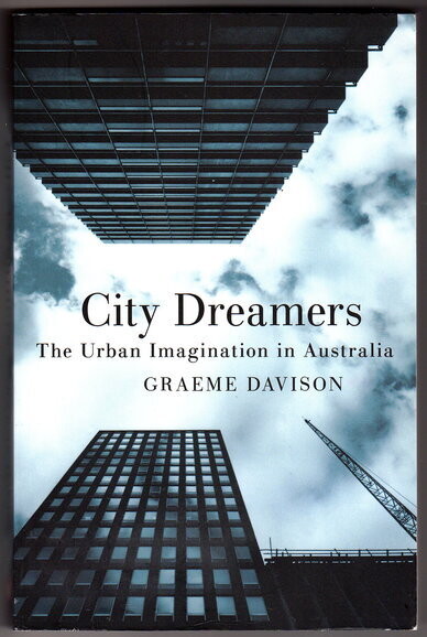 City Dreamers: The Urban Imagination in Australia by Graeme Davison