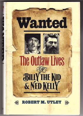 Wanted: The Outlaw Lives of Billy the Kid and Ned Kelly by Robert M Utley
