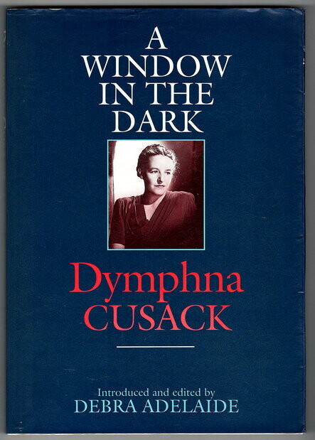 A Window in the Dark by Dymphna Cusack and edited and introduced by Debra Adelaide