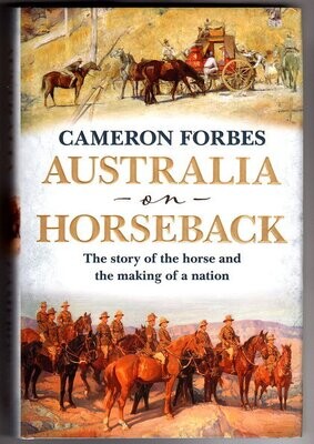 Australia on Horseback: The Story of the Horse and the Making of a Nation by Cameron Forbes