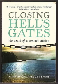 Closing Hell's Gates: The Life and Death of a Convict Station by Hamish Maxwell-Stewart