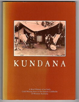 Kundana: A brief History of an Early Gold Mining Area in the Eastern Goldfields of Western Australia by Ann T Freeman and Julia H Thom