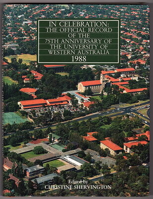 In Celebration: The Official Record of the 75th Anniversary of the University of Western Australia 1988 edited by Christine Shervington
