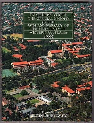 In Celebration: The Official Record of the 75th Anniversary of the University of Western Australia 1988 edited by Christine Shervington