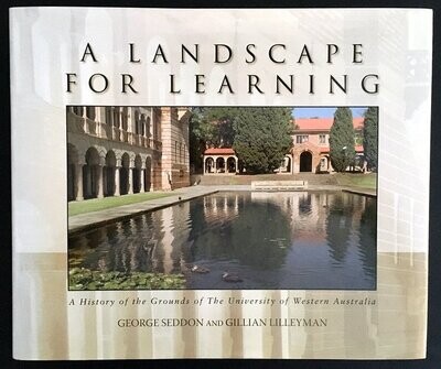 A Landscape for Learning: A History of the Grounds of the University of Western Australia by George Seddon and Gillian Lilleyman