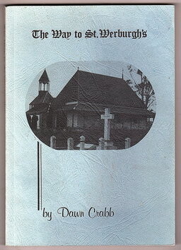 The Way to St Werburgh's: A Short History of the Life and Times of George Edward Egerton-Warburton Founder of St Werburgh's, Mt Barker, Western Australia by Dawn Crabb