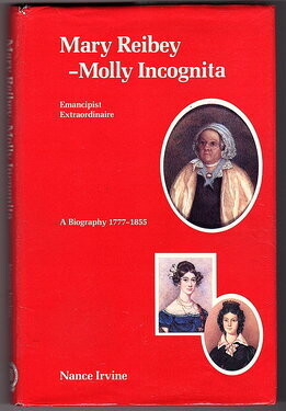 Mary Reibey - Molly Incognita: Emancipist Extraordinaire: A Biography 1777-1855 by Nancy Irvine