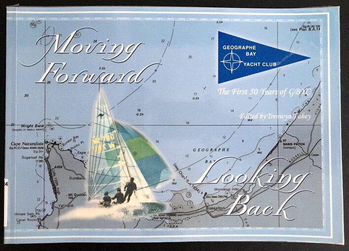 Moving Forward: Looking Back: Geographe Bay Yacht Club: The First 50 Years of GBYC edited by Trenwyn Fahey