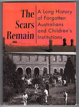 The Scars Remain: A Long History of Forgotten Australians and Children's Institutions by Neil Musgrove