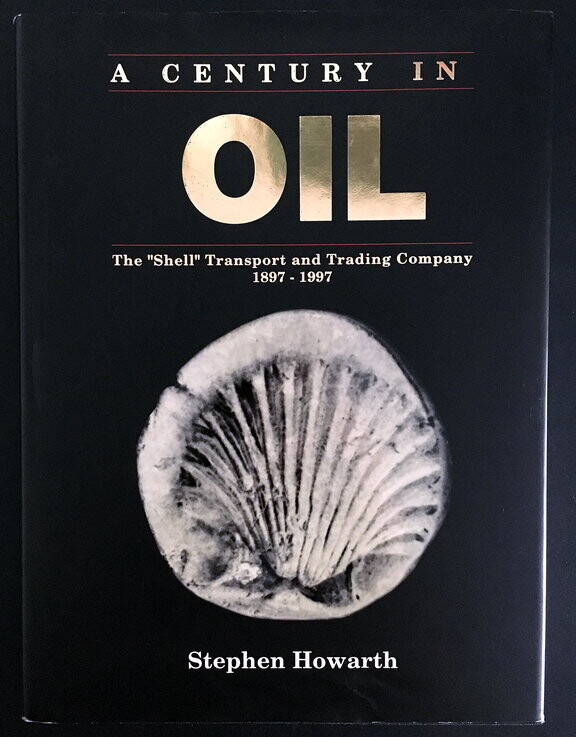 A Century in Oil: The Shell Transport and Trading Company 1897-1997 by Stephen Howarth