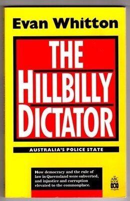 The Hillbilly Dictator: Australia&#39;s Police State by Evan Whitton
