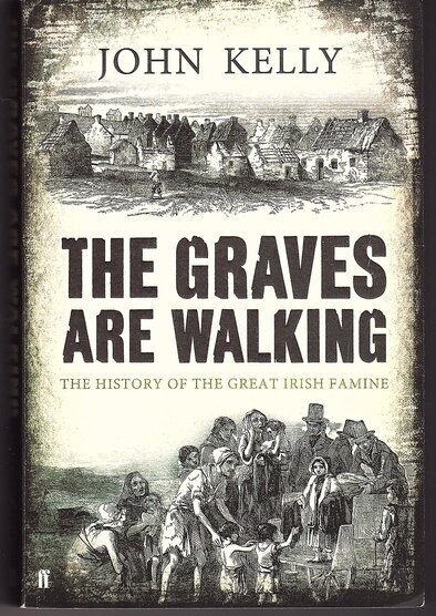 The Graves Are Walking: A History of the Great Irish Famine by John Kelly