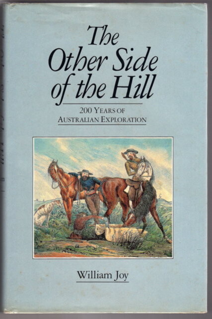 The Other Side of the Hill: 200 Years of Australian Exploration by William Joy