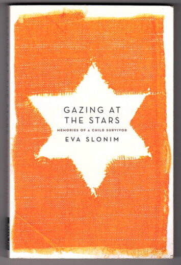 Gazing at the Stars: Memories of a Child Survivor by Eva Slonim
