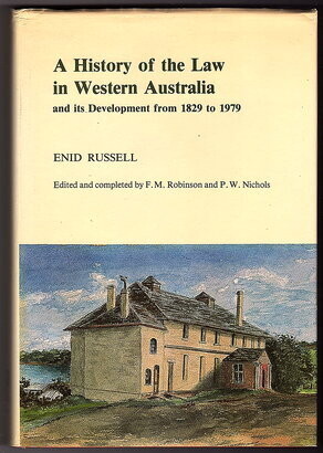 A History of the Law in Western Australia and its Development from 1829 to 1979 by Enid Russell and Edited and Completed by F M Robinson and P W Nichols