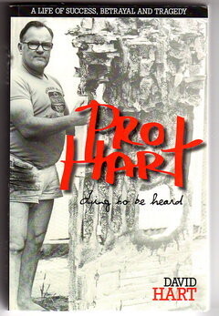 Pro Hart: Dying to be Heard: A Life of Success, Betryal and Tragedy by David Hart