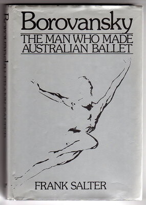 Borovansky: The Man Who Made Australian Ballet by Frank Salter