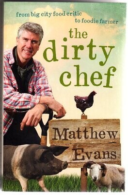 The Dirty Chef: From Big City Food Critic to Foodie Farmer by Matthew Evans