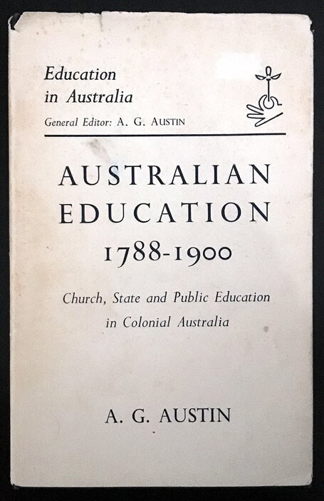 Australian Education 1788-1900: Church, State and Public Education in Colonial Australia by A G Austin