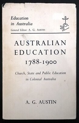 Australian Education 1788-1900: Church, State and Public Education in Colonial Australia by A G Austin