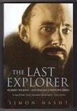 The Last Explorer: Hubert Wilkins: Australia&#39;s Unknown Hero by Simon Nasht