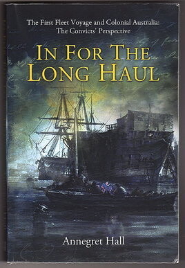In for the Long Haul: First Fleet Voyage &amp; Colonial Australia: The Convicts&#39; Perspective by Annegret Hall