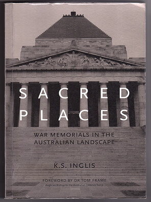 Sacred Places: War Memorials in the Australian Landscape by K S Inglis