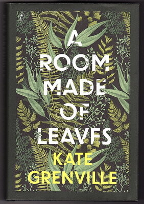 A Room Made of Leaves by Kate Grenville