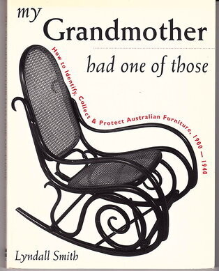 My Grandmother Had One of Those: How to Identify, Collect and Protect Australian Furniture, 1900 - 1940 by Lyndall Smith