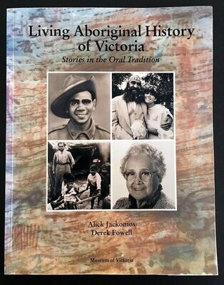Living Aboriginal History of Victoria: Stories in the Oral Tradition by Alick Jackomos and Derek Fowell