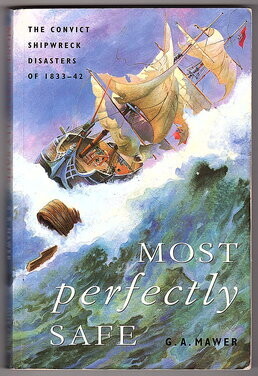 Most Perfectly Safe: The Convict Shipwreck Disasters of 1833–42 by G A Mawer