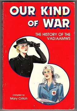 Our Kind of War: The History of the VAD/AAMWS compiled by Mary Critch