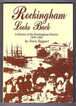 Rockingham Looks Back: A History of the Rockingham District 1829-1982 by Nora Taggart