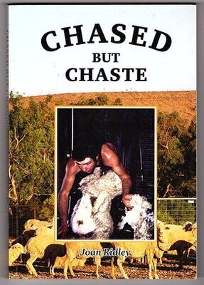 Chased but Chaste: Story About Great Australian Shearers, Legends of the West from 1892-1979 by Joan Ridley