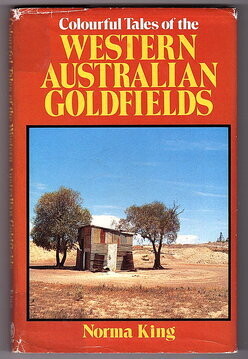 Colourful Tales of the Western Australian Goldfields by Norma King