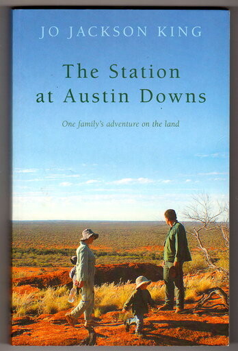 The Station at Austin Downs: One Family's Adventure on the Land by Jo Jackson King
