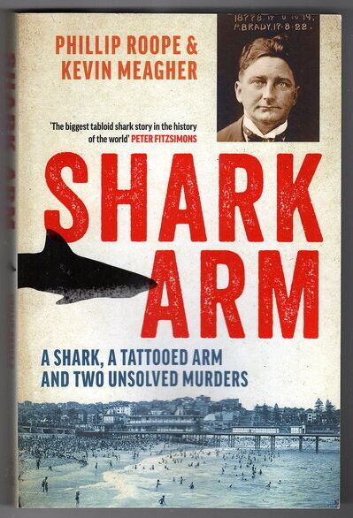 Shark Arm A Shark, a Tattooed Arm and Two Unsolved Murders by Phillip Roope and Kevin Meagher