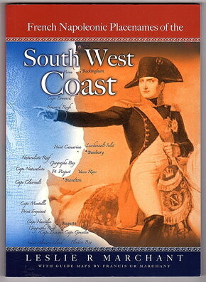 Heritage Trail Guide to French Napoleonic Period Names Along the South West Coast of Australia from Point Peron to Cape Leeuwin by Leslie R Marchant